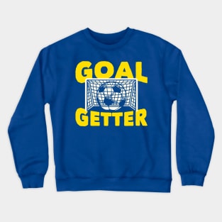 Goal Getter: Funny Soccer Pun For Go Getters Crewneck Sweatshirt